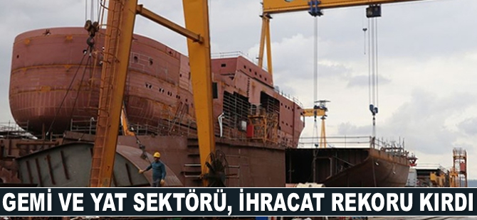 Gemi ve yat sektörü, ihracat rekoru kırdı