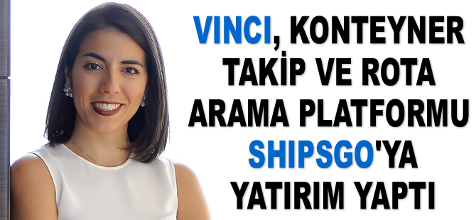 Vinci, konteyner takip ve rota arama platformu ShipsGo'ya yatırım yaptı