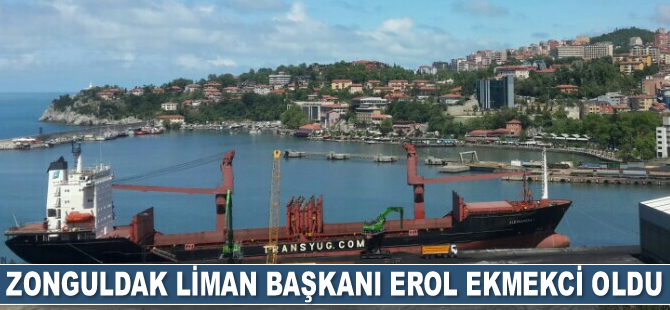 Zonguldak Liman Başkanı Erol Ekmekci oldu