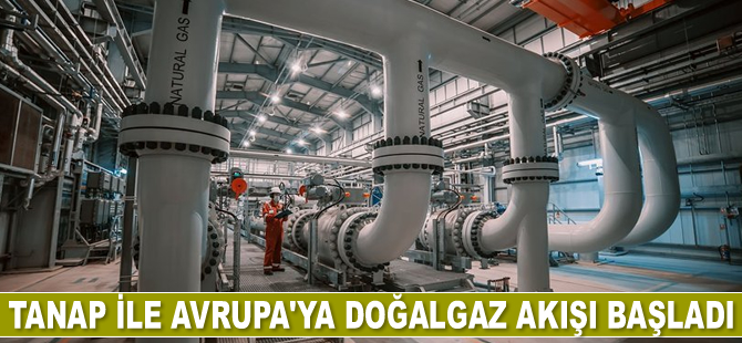 TANAP ile Avrupa'ya gaz akışı başladı