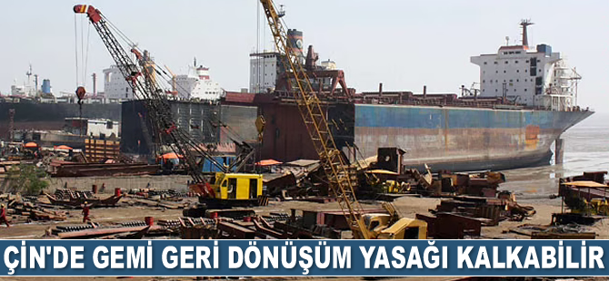 Çin'de gemi geri dönüşüm yasağının kalkması gündeme geldi