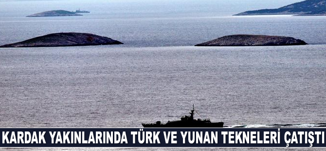 Kardak yakınlarında Türk ve Yunan tekneleri çatıştı