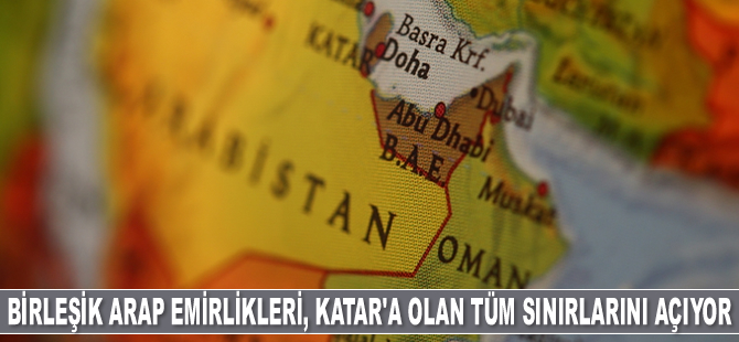 BAE, Katar'a olan tüm sınırlarını açıyor