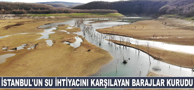 İstanbul’un su ihtiyacını karşılayan Kazandere ve Papuçdere barajları kurudu