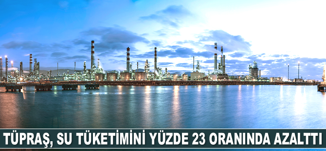 Tüpraş, son 5 yılda 2.5 milyon nüfuslu bir şehrin yıllık su tüketimine eşdeğer tasarruf sağladı