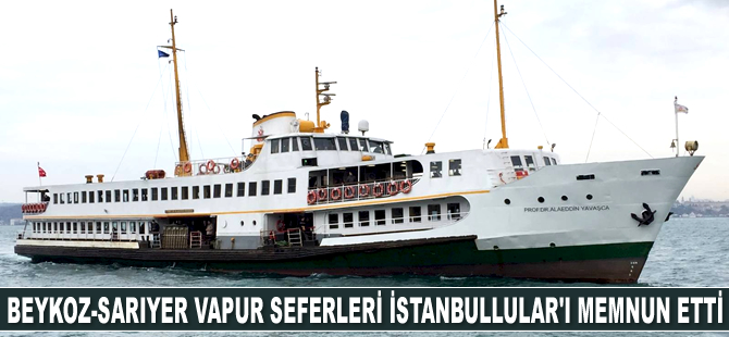 Beykoz-Sarıyer arasında başlayan vapur seferleri İstanbullular’ı memnun etti