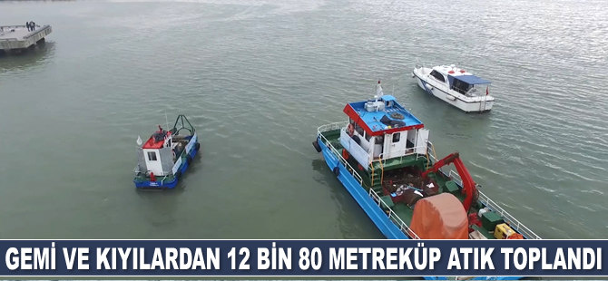 Gemi ve kıyılardan 12 bin 80 metreküp atık toplandı