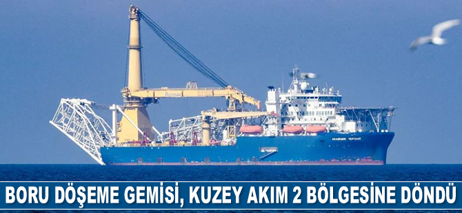 'Akademik Çerskiy' boru döşeme gemisi, Kuzey Akım 2 inşası bölgesine döndü