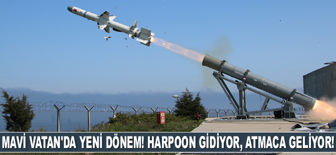 Mavi Vatan'da yeni dönem! Harpoon gidiyor, Atmaca geliyor!