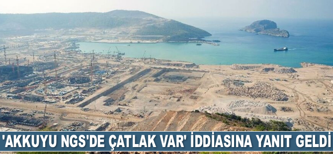 ‘Akkuyu Nükleer Güç Santrali’nde çatlak var’ iddiasına yanıt geldi