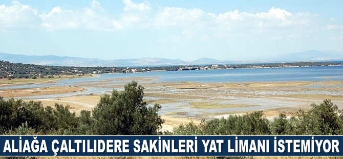 Aliağa Çaltılıdere sakinleri yat limanı istemiyor