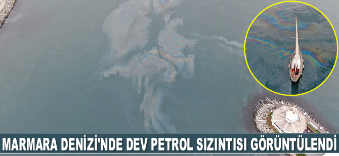 Marmara Denizi’nde dev petrol sızıntısı görüntülendi