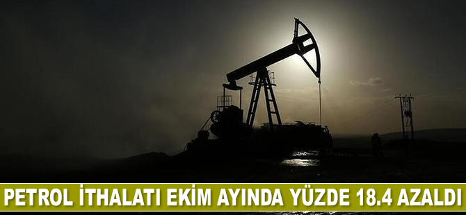 Petrol ithalatı Ekim ayında yüzde 18.4 azaldı