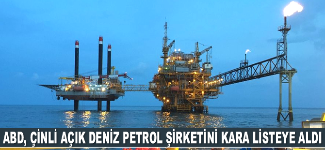 ABD, Çin Ulusal Açık Deniz Petrol Şirketi’ni kara listeye aldı