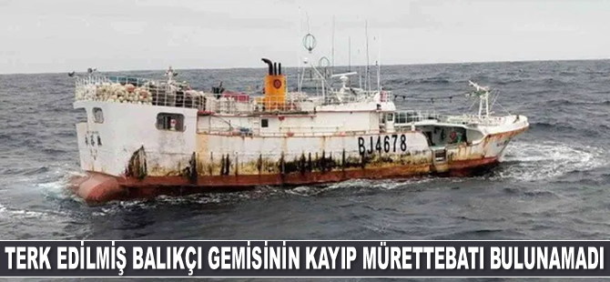 Terk edilmiş balıkçı gemisinin kayıp mürettebatı bulunamadı
