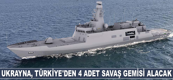 Ukrayna, Türkiye'den 4 adet savaş gemisi alacak