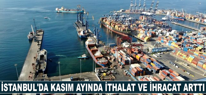 İstanbul’da Kasım ayında ithalat ve ihracat arttı