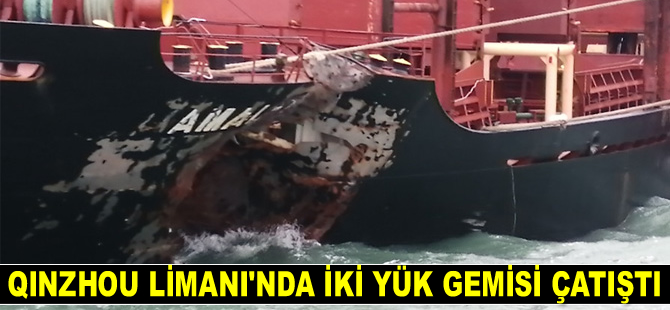 Qinzhou Limanı'nda iki yük gemisi çatıştı