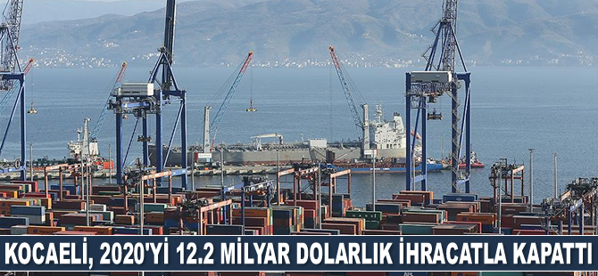Kocaeli, 2020'yi 12.2 milyar dolarlık ihracatla kapattı