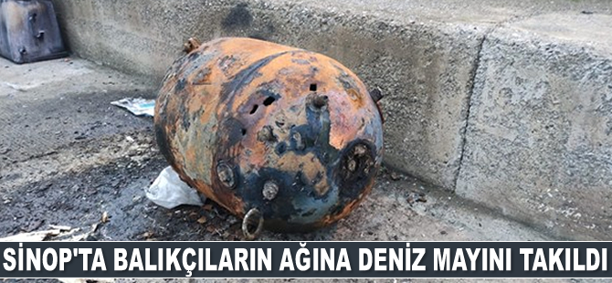 Sinop'ta balıkçıların ağına deniz mayını takıldı