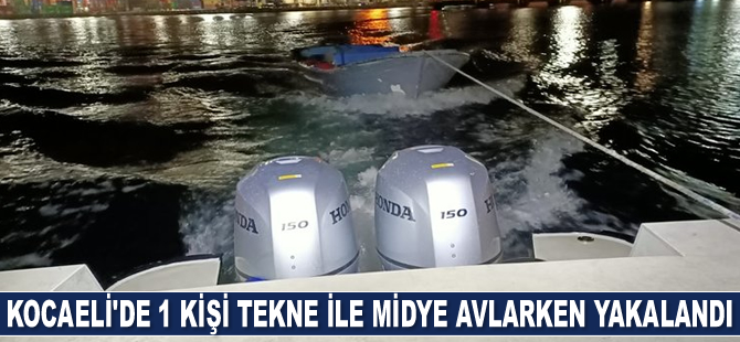 Kocaeli’de 1 kişi tekne ile midye avlarken yakalandı