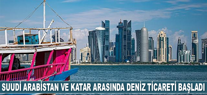 Suudi Arabistan ve Katar arasında deniz ticareti başladı