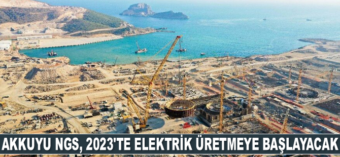 Mustafa Varank: Akkuyu 2023’te elektrik üretmeye başlayacak