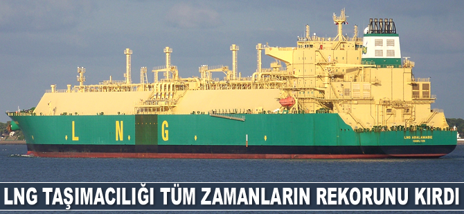 LNG taşımacılığı tüm zamanların rekorunu kırdı