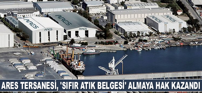 ARES Tersanesi, ‘Sıfır Atık Belgesi’ almaya hak kazandı