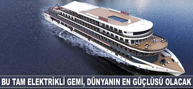 Çin'de inşa edilen tam elektrikli gemi, dünyanın en güçlüsü olacak