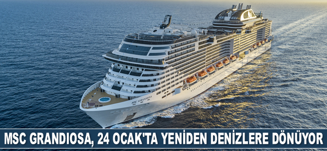 MSC Grandiosa, 24 Ocak’ta yeniden denizlere dönüyor