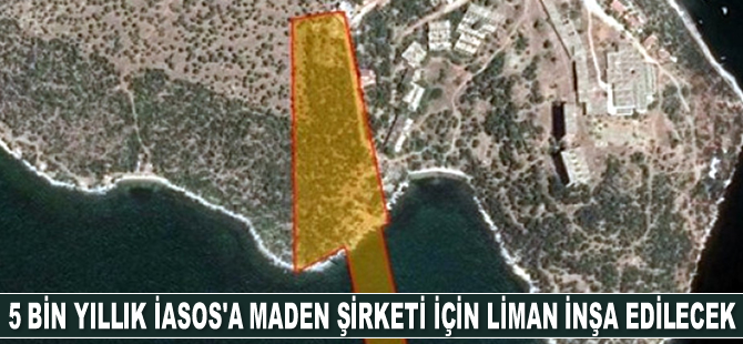 5 bin yıllık İasos Antik Kenti’ne maden şirketi için liman inşa edilecek