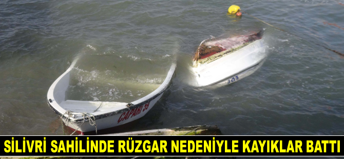 Silivri sahilinde rüzgar nedeniyle kayıklar battı