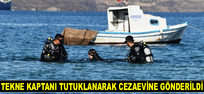 Çelişkili ifadeler veren tekne kaptanı tutuklanarak cezaevine gönderildi