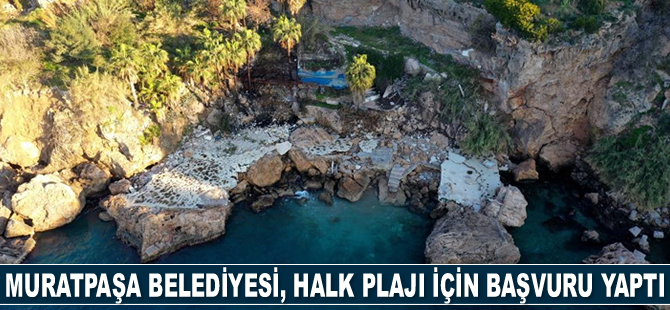 Muratpaşa Belediyesi, halk plajı için başvuru yaptı