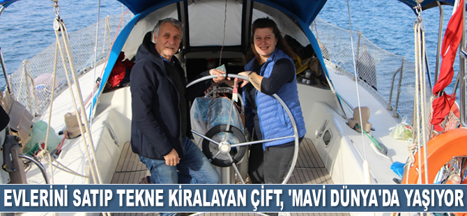 Evlerini satıp tekne kiralayarak denize açılan çift, 6 yıldır 'mavi dünya'da yaşıyor