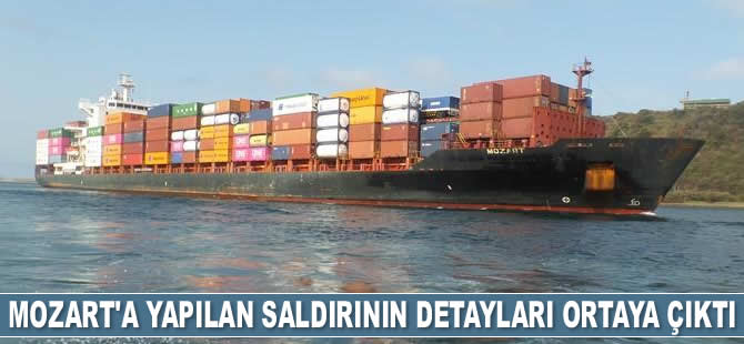 M/V Mozart isimli konteyner gemisine yapılan saldırının detayları ortaya çıktı