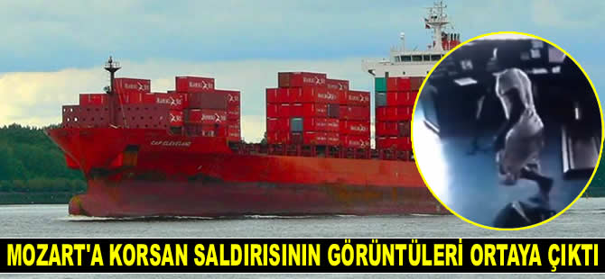 M/V Mozart isimli konteyner gemisine yapılan korsan saldırısının görüntüleri ortaya çıktı