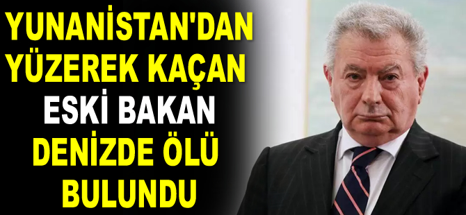Yunanistan’dan yüzerek kaçan eski bakan Sifis Valirakis, denizde ölü bulundu
