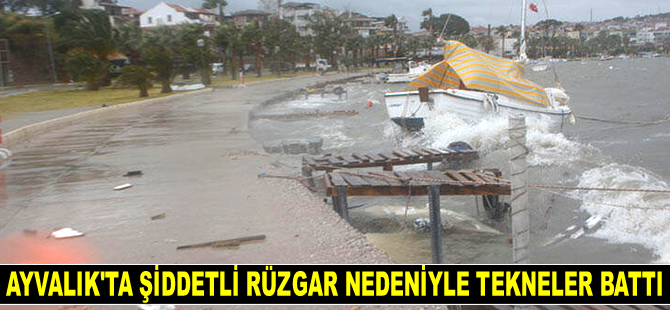 Ayvalık'ta şiddetli rüzgar nedeniyle tekneler battı