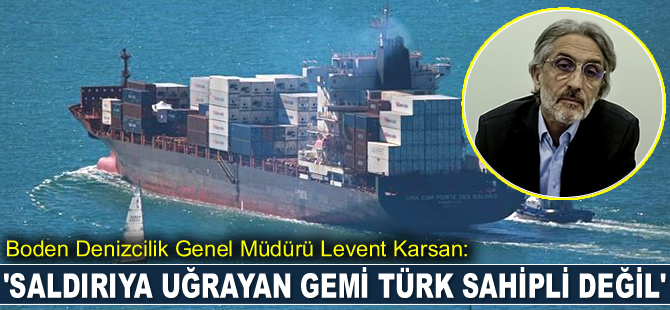 Levent Karsan: Boden Denizcilik geminin teknik işletmesinden sorumlu firmadır