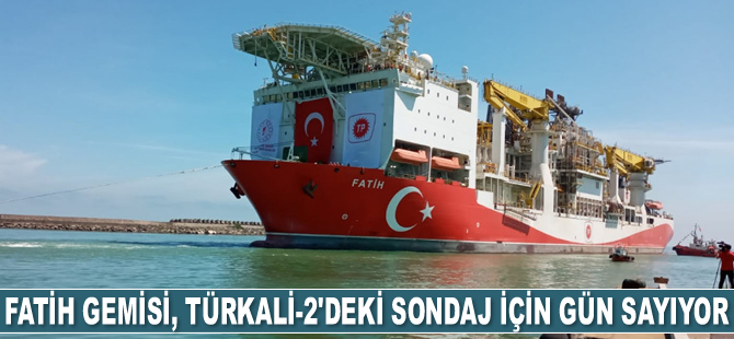 Fatih gemisi, Türkali-2'deki sondaj için gün sayıyor