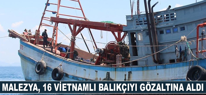 Malezya, 16 Vietnamlı balıkçıyı gözaltına aldı