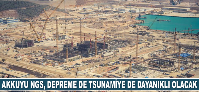 Akkuyu Nükleer Santrali, depreme de tsunamiye de dayanıklı olacak