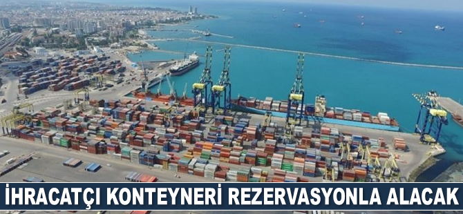 İhracatçı konteyneri rezervasyonla alacak