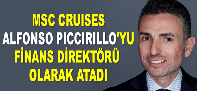MSC Cruises, Alfonso Piccirillo’yu Finans Direktörü olarak atadı