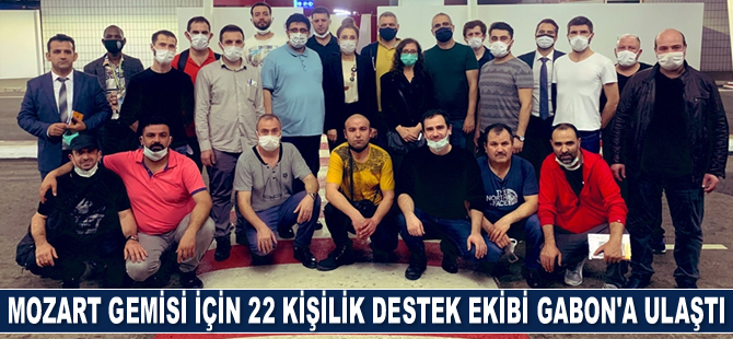 M/V Mozart gemisi için 22 kişilik destek ekibi Gabon'a ulaştı