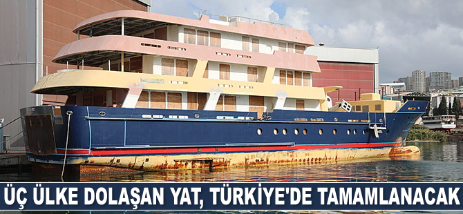 Üç ülke dolaşan yatın inşası Türkiye’de tamamlanacak