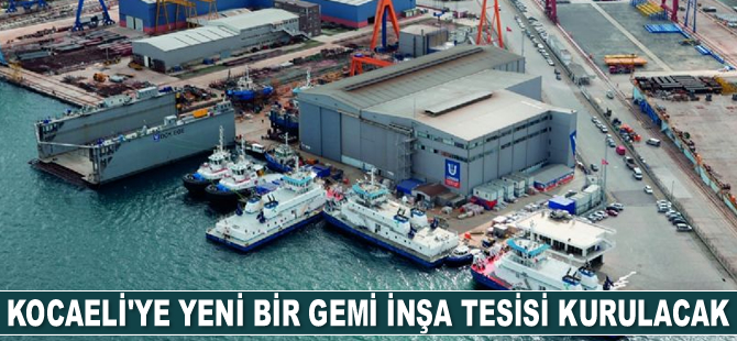 Kocaeli'ye yeni bir gemi inşa tesisi kurulacak