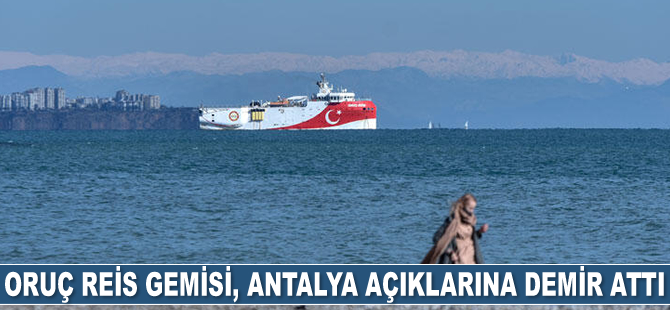Oruç Reis sismik araştırma gemisi, Antalya açıklarına demir attı